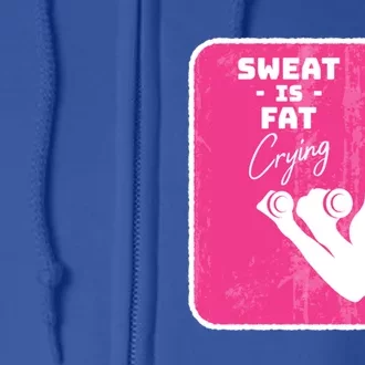 Fitness Sweat Is Fat Crying Gift Full Zip Hoodie