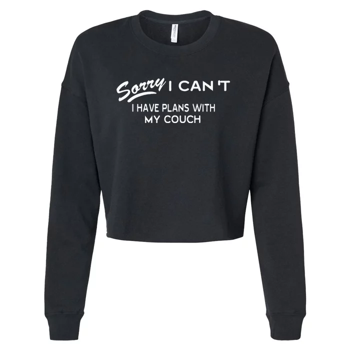 Funny Sorry I Cant I Have Plans With My COUCH Cropped Pullover Crew