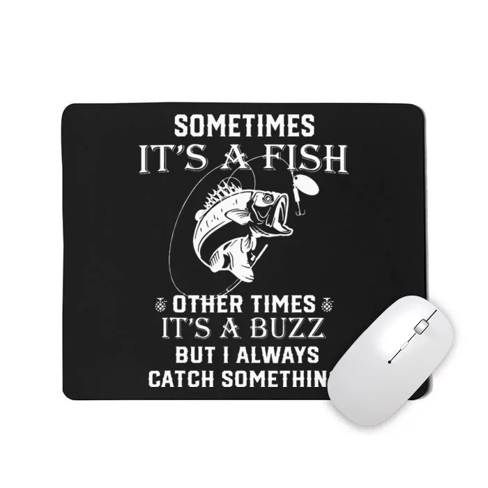 Fishing Sometimes It's A Fish Other Times It's A Buzz Mousepad