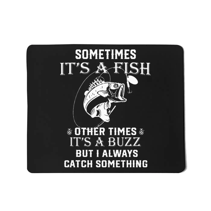 Fishing Sometimes It's A Fish Other Times It's A Buzz Mousepad