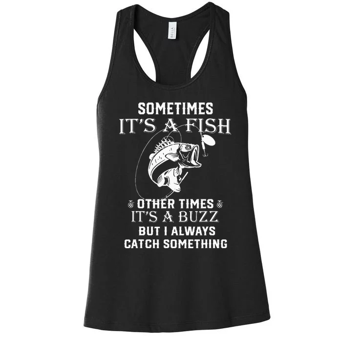 Fishing Sometimes It's A Fish Other Times It's A Buzz Women's Racerback Tank