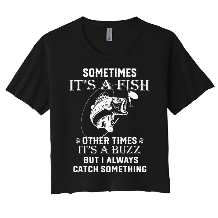 Fishing Sometimes It's A Fish Other Times It's A Buzz Women's Crop Top Tee