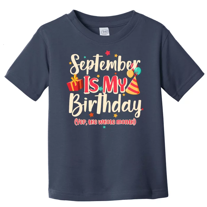 Funny September Is My Birthday Yep The Whole Month Toddler T-Shirt