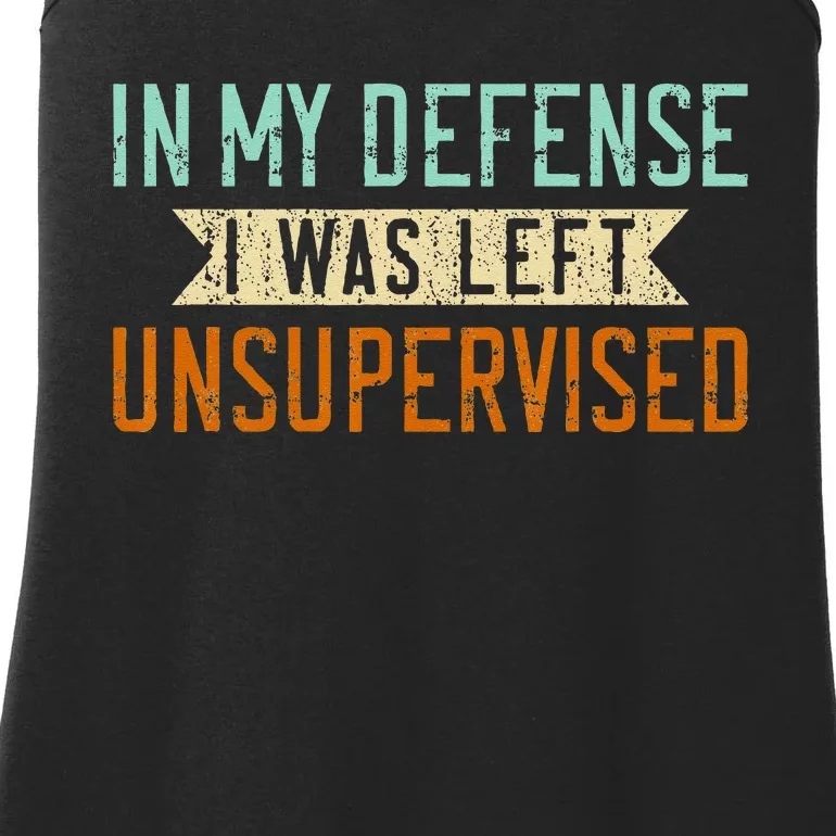 Funny Sarcasm In My Defense Was Left Unsupervised Sarcastic Ladies Essential Tank