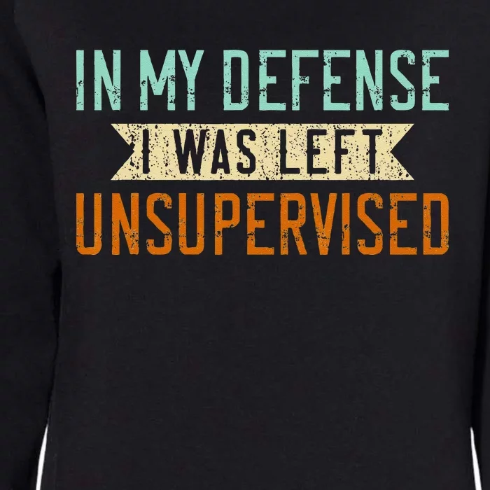 Funny Sarcasm In My Defense Was Left Unsupervised Sarcastic Womens California Wash Sweatshirt