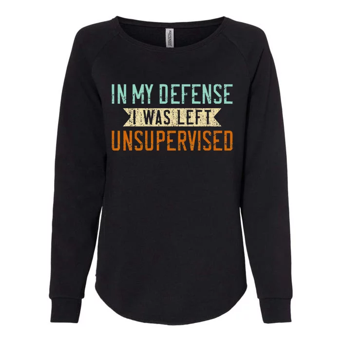 Funny Sarcasm In My Defense Was Left Unsupervised Sarcastic Womens California Wash Sweatshirt