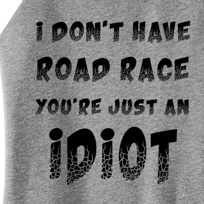 Funny Saying I Don't Have Road Rage You're Just An Idiot Gif Gift Women’s Perfect Tri Rocker Tank