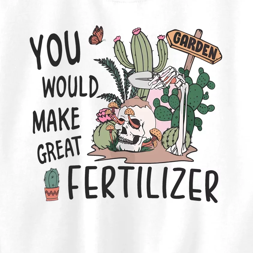 Funny Skeleton In Garden You Would Make Great Fertilizer Kids Sweatshirt