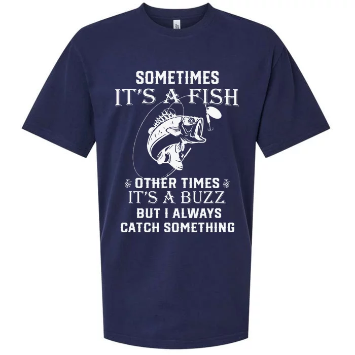 Fishing Sometimes Its A Fish Other Times Its A Buzz Sueded Cloud Jersey T-Shirt