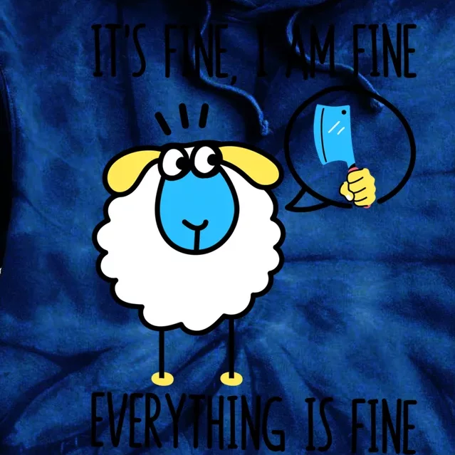 Funny Sheep It's Fine I Am Fine Everything Is Fine Meaningful Gift Tie Dye Hoodie