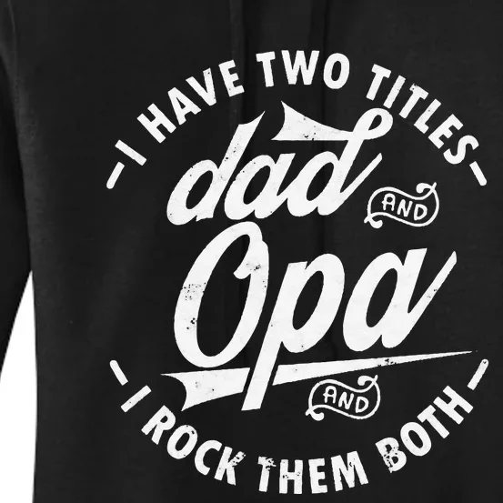 Funny saying I Have Two Titles Dad and Opa I Rock Them Both Women's Pullover Hoodie