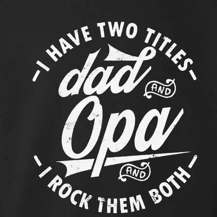 Funny saying I Have Two Titles Dad and Opa I Rock Them Both Toddler Hoodie