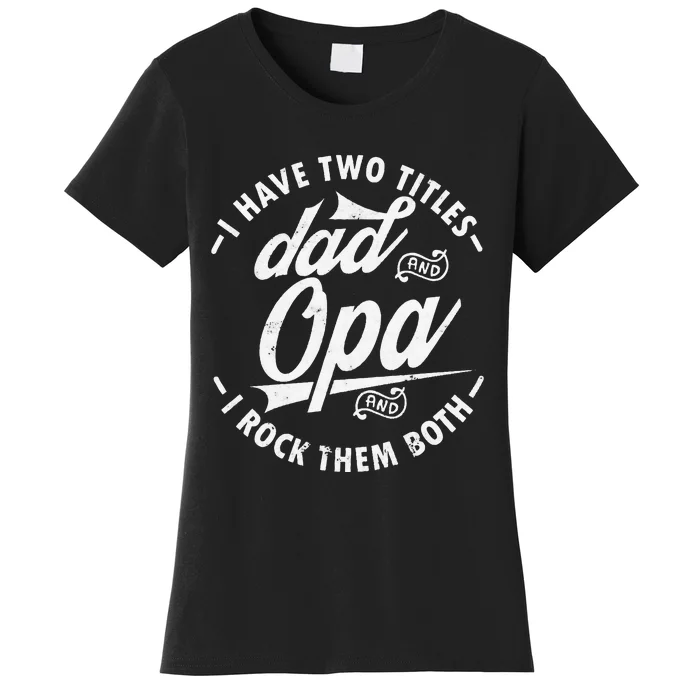 Funny saying I Have Two Titles Dad and Opa I Rock Them Both Women's T-Shirt