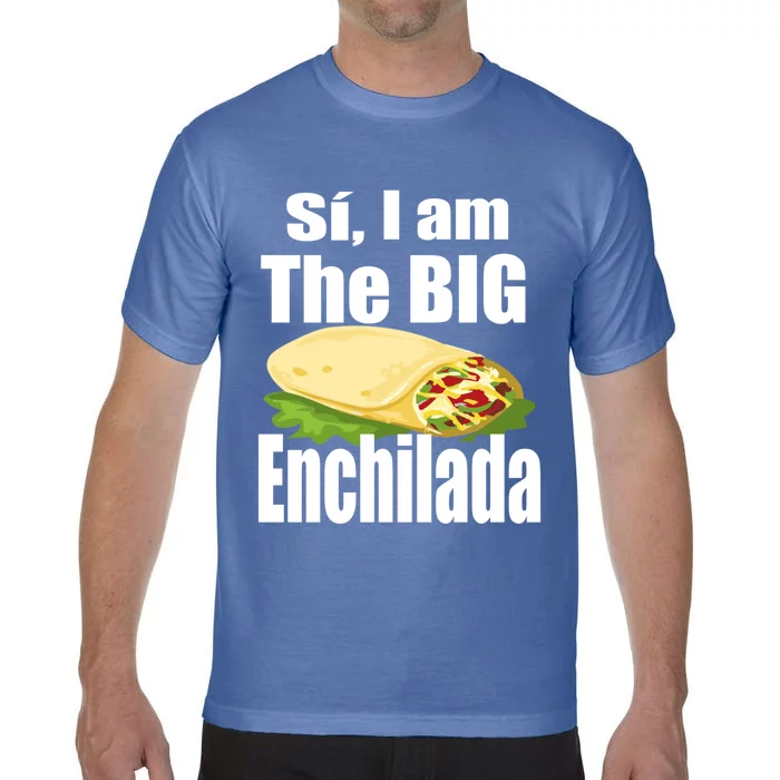 Funny Si I Am The Big Enchilada Boss Gift Meaningful Gift Funny Gift Comfort Colors T-Shirt