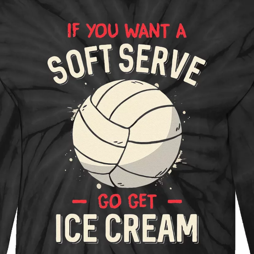 Funny Saying If You Want A Soft Serve Voleyball Tie-Dye Long Sleeve Shirt