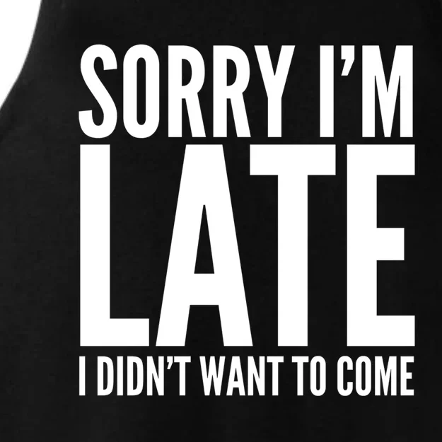 Funny Sorry Im Late I Didnt Want To Come Cool Gift Ladies Tri-Blend Wicking Tank