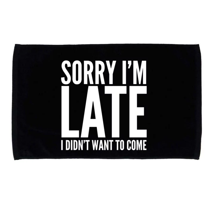 Funny Sorry Im Late I Didnt Want To Come Cool Gift Microfiber Hand Towel