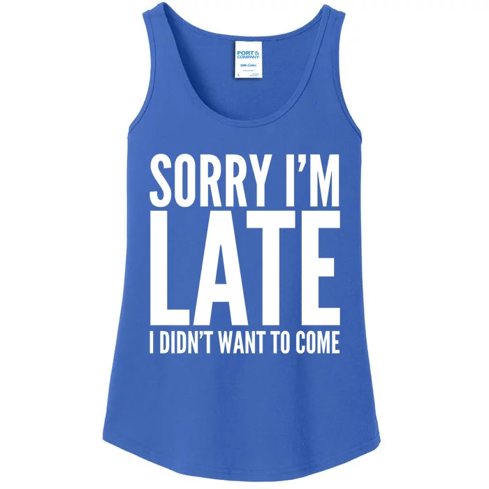 Funny Sorry Im Late I Didnt Want To Come Cool Gift Ladies Essential Tank