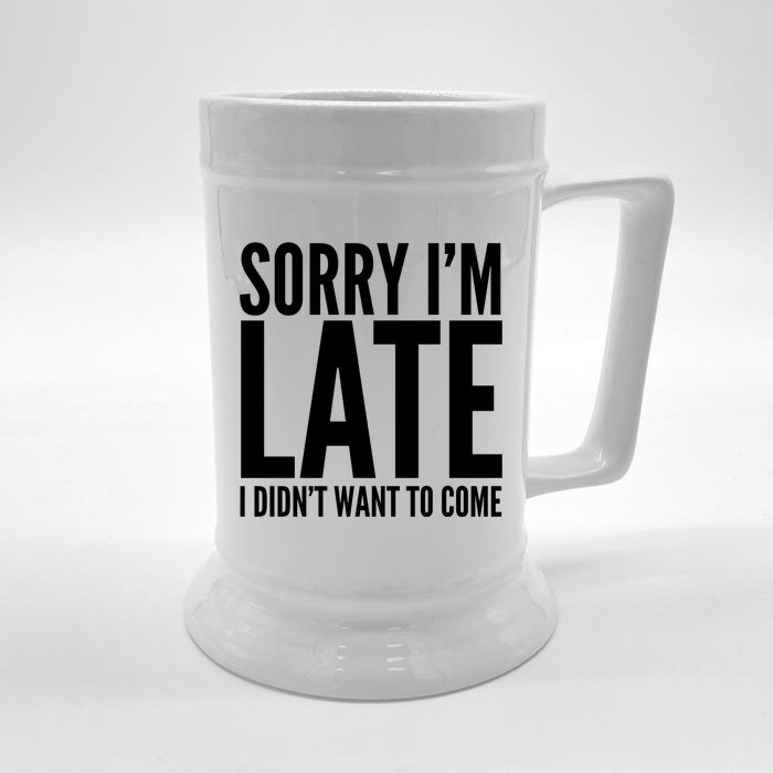 Funny Sorry Im Late I Didnt Want To Come Cool Gift Front & Back Beer Stein