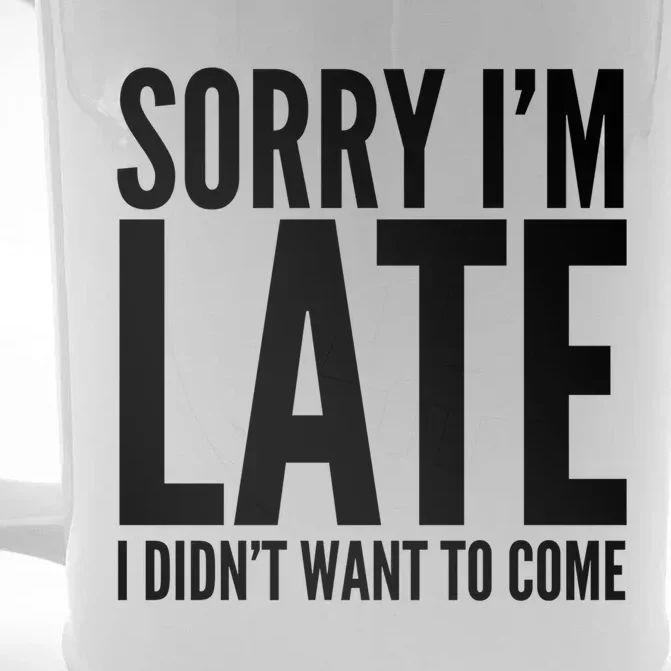 Funny Sorry Im Late I Didnt Want To Come Cool Gift Front & Back Beer Stein