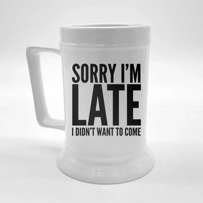 Funny Sorry Im Late I Didnt Want To Come Cool Gift Front & Back Beer Stein