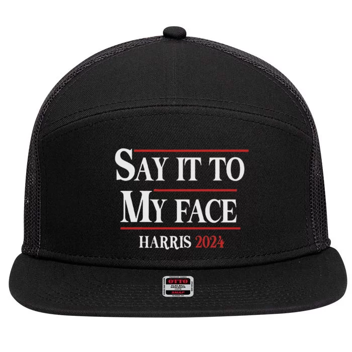 Funny Say It To My Face Kamala Harris 2024 7 Panel Mesh Trucker Snapback Hat