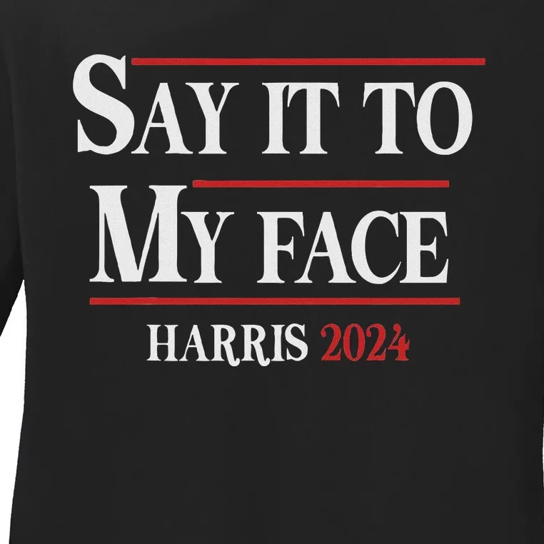 Funny Say It To My Face Kamala Harris 2024 Ladies Long Sleeve Shirt