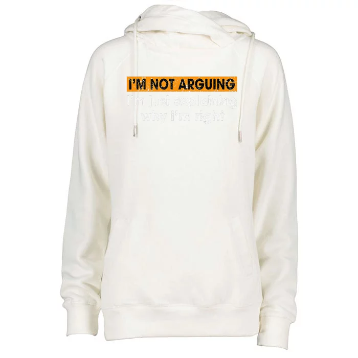 Funny Sayings I’m Not Arguing Just Explaining Why I'm Right Womens Funnel Neck Pullover Hood