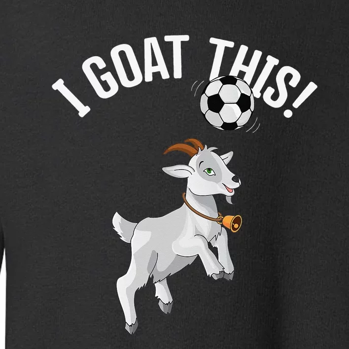 Funny Soccer I Goat this Ball for Goat Lover & Soccer Player Toddler Sweatshirt