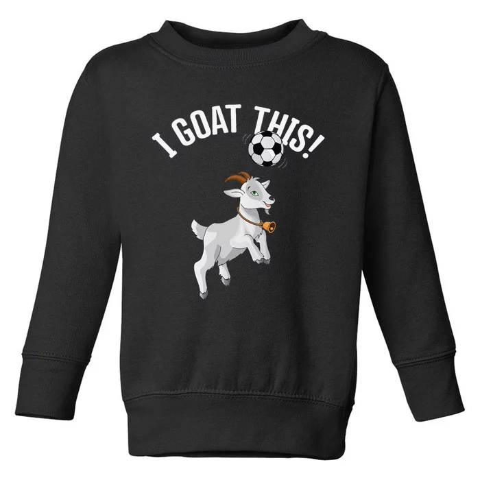 Funny Soccer I Goat this Ball for Goat Lover & Soccer Player Toddler Sweatshirt