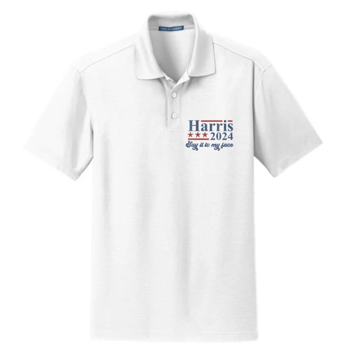 Funny Say It To My Face Kamala Harris 2024 For President Dry Zone Grid Performance Polo