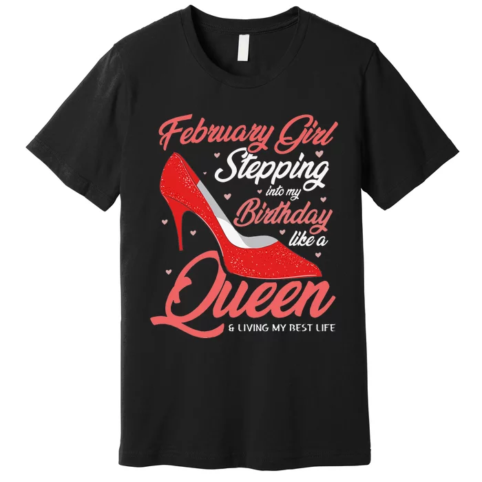 February Stepping into my birthday like a Queen Living Premium T-Shirt