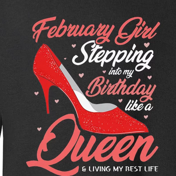 February Stepping into my birthday like a Queen Living Toddler Sweatshirt