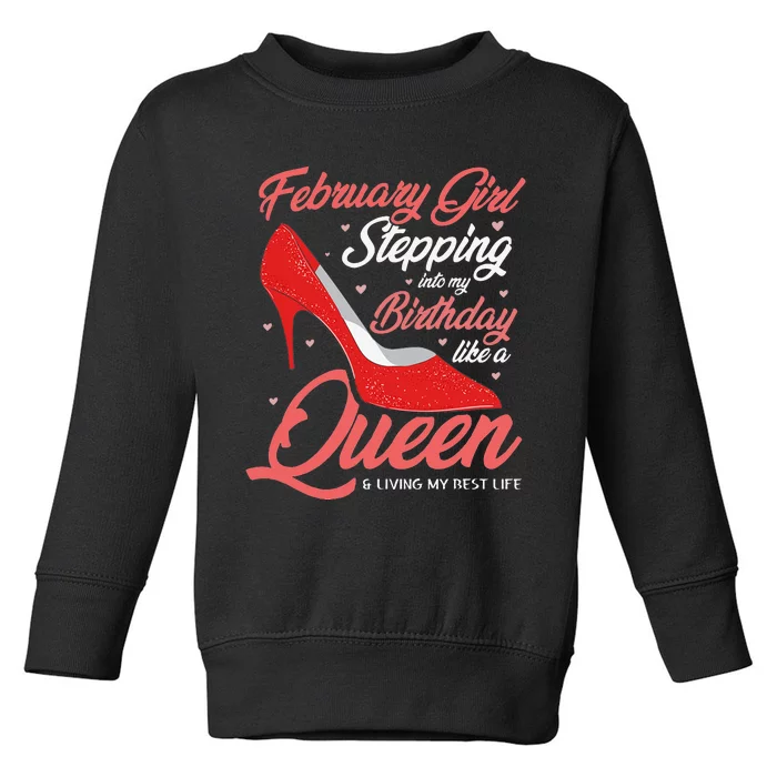 February Stepping into my birthday like a Queen Living Toddler Sweatshirt