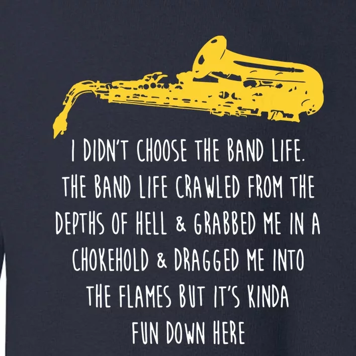 Funny Saxophone I Didnt Choose Marching Band Sax Toddler Sweatshirt