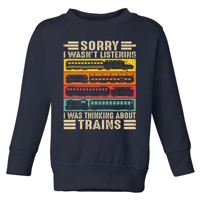 Funny Sorry I WasnT Listening I Was Thinking About Trains Toddler Sweatshirt