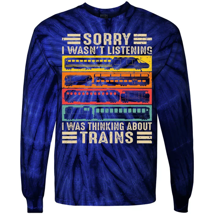 Funny Sorry I WasnT Listening I Was Thinking About Trains Tie-Dye Long Sleeve Shirt