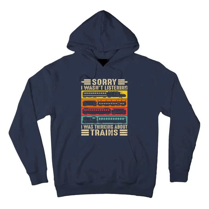 Funny Sorry I WasnT Listening I Was Thinking About Trains Tall Hoodie