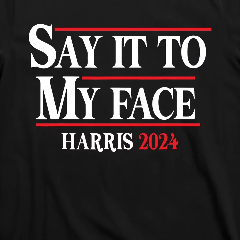 Funny Say It To My Face Kamalaharris 2024 T-Shirt