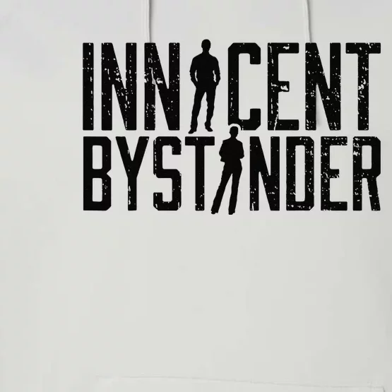 Funny Sarcasm Innocent Bystander Innocent Humor Performance Fleece Hoodie