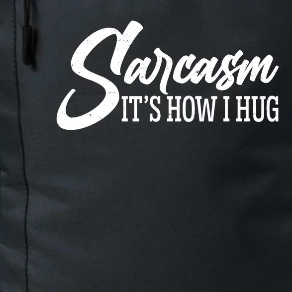 Funny Sarcasm It's How I Hug Daily Commute Backpack