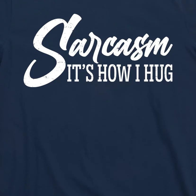 Funny Sarcasm It's How I Hug T-Shirt