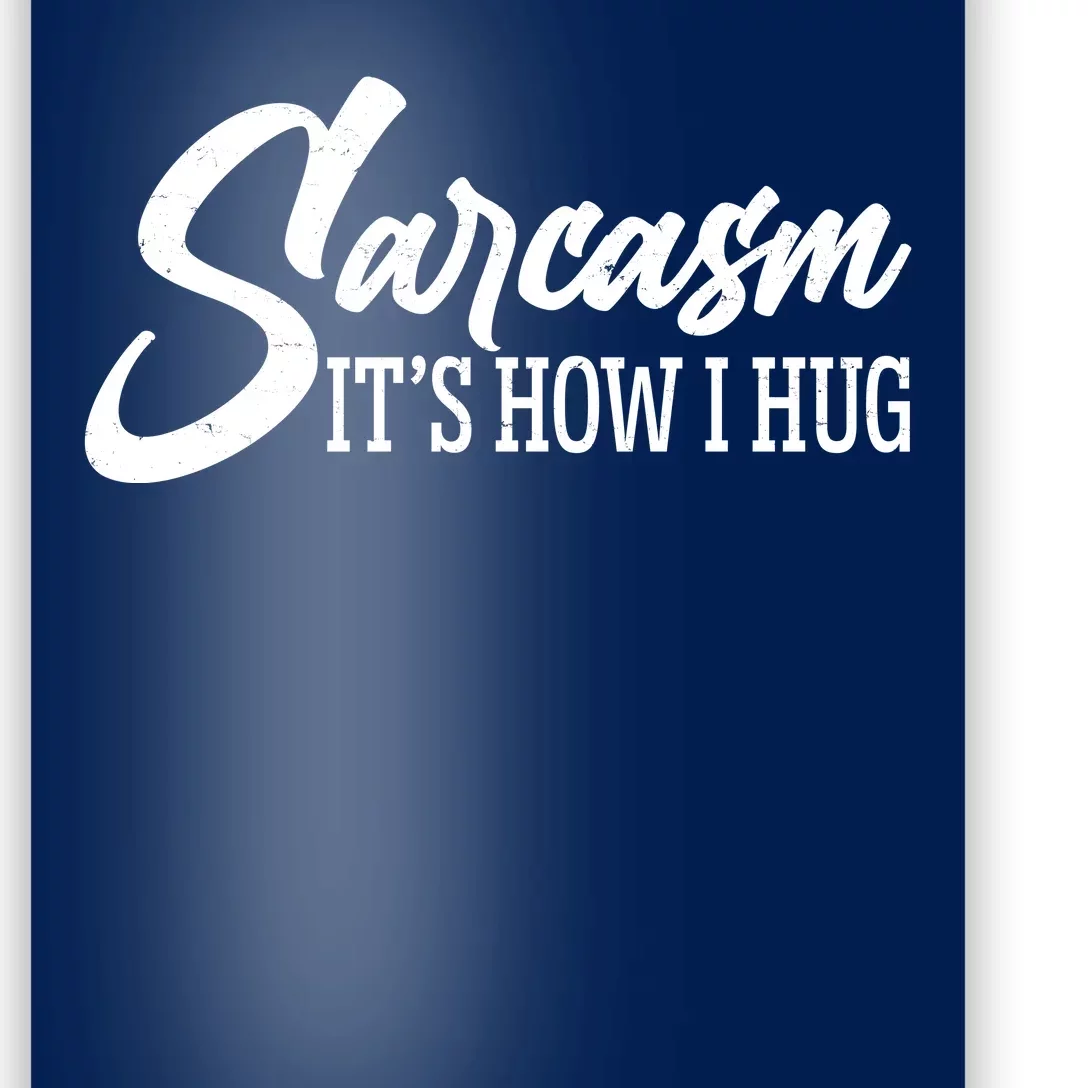 Funny Sarcasm It's How I Hug Poster