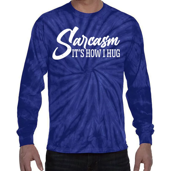 Funny Sarcasm It's How I Hug Tie-Dye Long Sleeve Shirt