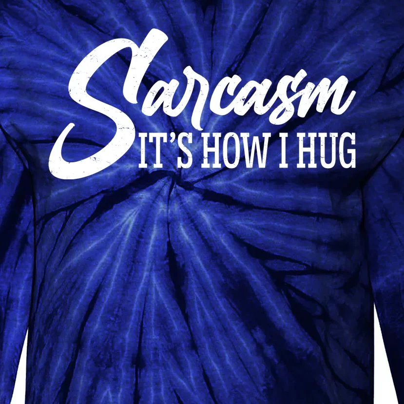 Funny Sarcasm It's How I Hug Tie-Dye Long Sleeve Shirt