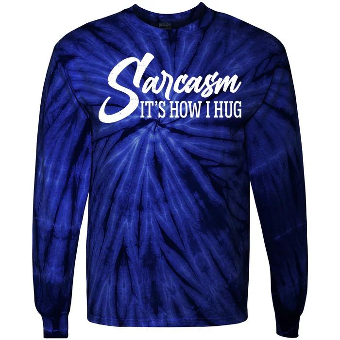 Funny Sarcasm It's How I Hug Tie-Dye Long Sleeve Shirt