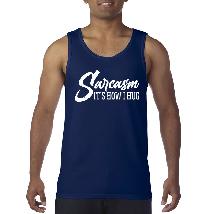 Funny Sarcasm It's How I Hug Tank Top