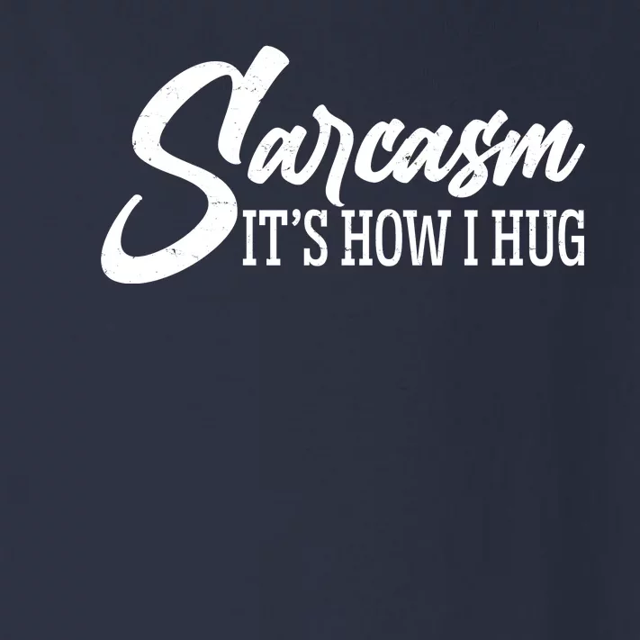 Funny Sarcasm It's How I Hug Toddler Long Sleeve Shirt