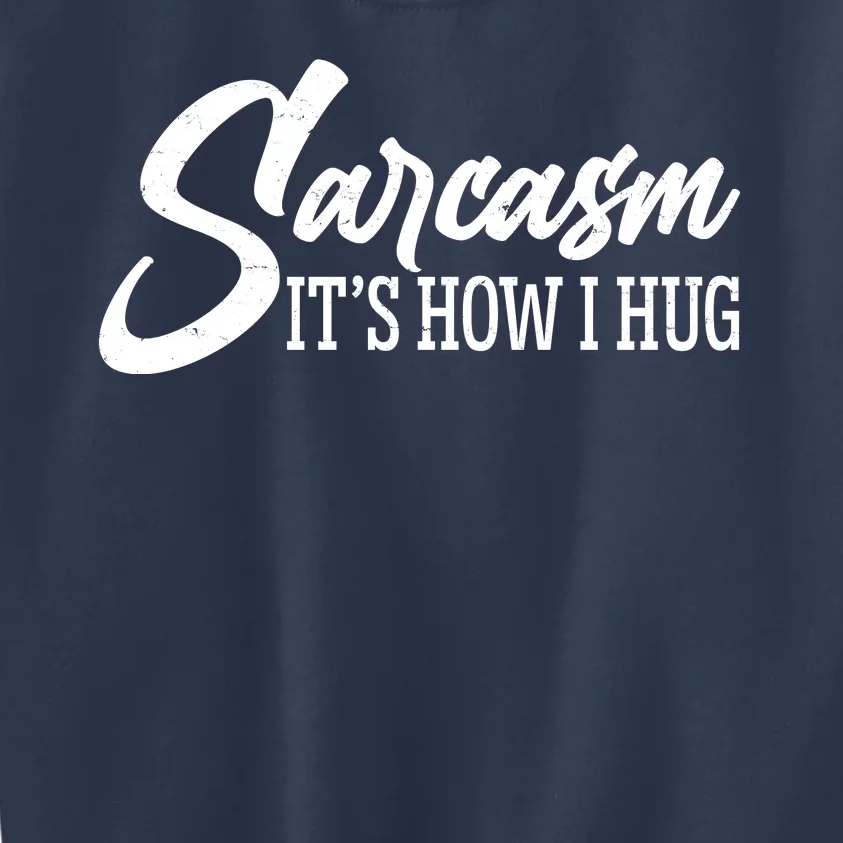 Funny Sarcasm It's How I Hug Kids Sweatshirt