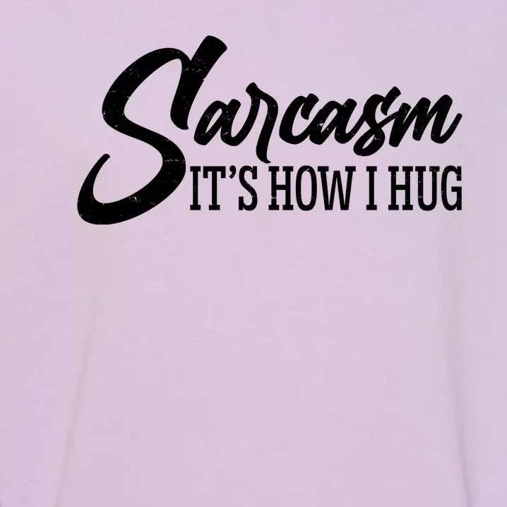 Funny Sarcasm It's How I Hug Garment-Dyed Sweatshirt